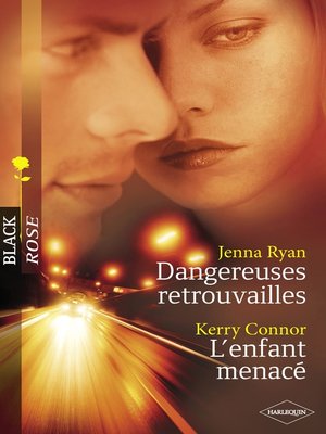 cover image of Dangereuses retrouvailles--L'enfant menacé (Harlequin Black Rose)